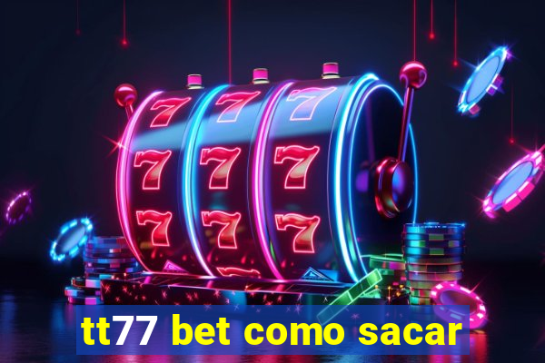 tt77 bet como sacar